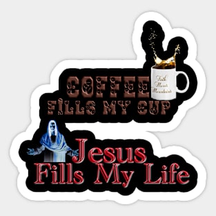 Coffee fills my cup, Jesus Fills My Life!T-Shirt mug coffee mug apparel hoodie sticker gift Sticker